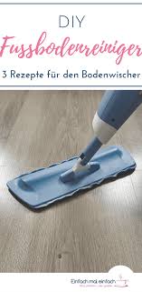 Diy Fussbodenreiniger Rezept Bodenwischer Schnell Putzen Bodenreiniger