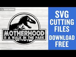 Motherhood Is A Walk In The Park Svg Free Mom Svg Jurrassic Park Svg Instant Download Shirt Design Dxf Walk In The Park Svg Png 0408 Freesvgplanet