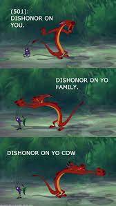 Dishonor on you, dishonor on ya cow! Pin By Becca George On Disney Funny Disney Memes Disney Funny Funny Disney Jokes