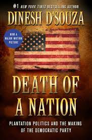 Born in india, d'souza came to the u.s. Death Of A Nation Plantation Politics And The Making Of The Democratic Party D Souza Dinesh 9781250163776 Books Amazon Ca