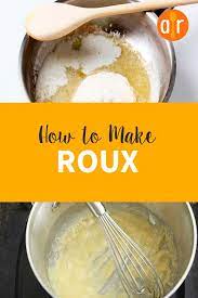 how to make roux and use it to thicken soups and sauces cream based soups delicious soup roux recipe