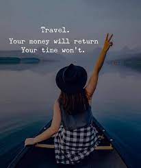 Travel Your Money Will Return Your Time Won T Inspirational Quotes Motivation Work Encouragement Quotes Short Encouraging Quotes