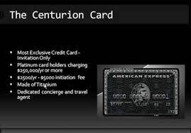 Centurion card is available only to those who get invited. American Express Black Card The Centurion Card American Express Black Card American Express Black Centurion