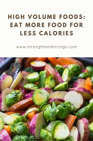 These make the perfect low calorie meal or high protein snack for cheeseburger lovers. High Volume Foods An Easy Way To Eat More Food For Less Calories Strength Strings