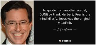 Stephen Colbert Quote To Quote From Another Gospel Dune By Frank Herbert Fear