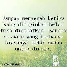 Semoga rangkaian gambar kata diatas bisa menginpirasi dan memotivasi kita sebab hidup pantas untuk diperjuangkan dan kesuksesan hanya datang pada mereka yang mau berjuang. Kata Kata Bijak Tentang Jangan Menyerah