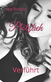 Amazon.com: Plötzlich Liebe: Verführt Band 1 (German Edition):  9781521252246: Foster, Lea: Books