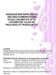 Contextual translation of picture ng lokomotor into english. Naisasagawa Nang Wasto Ang Mga Kumbinasyong Kilos Lokomotor At Di Lokomotor Tulad Ng Paglukso At Pagbaluktot