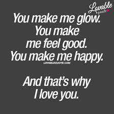  I Love You Quote You Make Me Glow And That S Why I Love You I Love You Quotes Make Me Happy Quotes Love Yourself Quotes