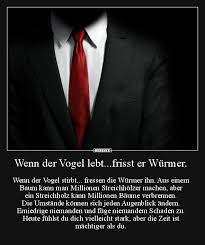 Wenn Der Vogel Lebt Frisst Er Wurmer Lebensweisheiten Spruche Spruche Nachdenkliche Spruche