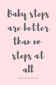 Baby Steps Just Keep Going Motivation Inspirational Quotes By Darlingceo Steps Quotes Baby Steps Quotes Encouragement Quotes