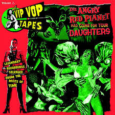 The angry red planet (also called invasion of mars and journey to planet four) is a 1959 american science fiction film directed by ib melchior and starring gerald mohr. Various The Vip Vop Tapes Vol 2 The Angry Red Planet Has Come For Your Daughters Lp Compilation Limited Edition Stereo Greencookie