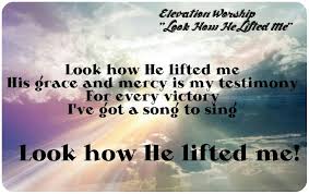 Elevation Worship Look How He Lifted Me Christian Song Lyrics Worship Lyrics Me Too Lyrics