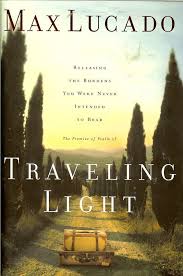 Traveling Light Max Lucado Max Lucado Books Christian Books Max Lucado Quotes
