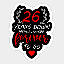 Free shipping on orders over $25 shipped by amazon. 26th Anniversary Shirt 26 Years Down Forever To Go 26th Wedding Anniversary Gifts Sticker Teepublic Uk