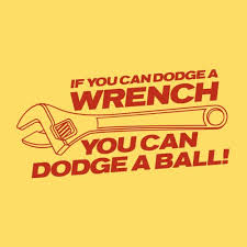 If You Can Dodge A Wrench You Can Dodge A Ball Funny T Shirt Movie Quotes Funny Favorite Movie Quotes Funny Quotes