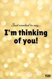 Check out our list for saying i'm thinking of you in different languages. Just Wanted To Say I M Thinking Of You Thinking Of You Quotes Just Thinking About You Be Yourself Quotes