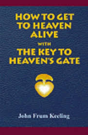 Death without jesus will not get you to heaven. How To Get To Heaven Alive The Key To Heaven S By John Frum Keeling