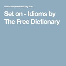 Set On Idioms By The Free Dictionary Free Dictionary Idiom Dictionary Idioms
