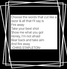 Fire Away Fire Away Chris Stapleton Words Country Music