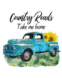 Country Roads Take Me Home Pngcountry Roads Pngsublimation Etsy Country Roads Take Me Home Vintage Truck Take Me Home