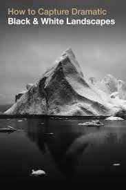 How To Capture Dramatic Black White Landscape Photos Black And White Landscape Mountain Landscape Photography Lightroom Presets