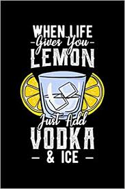 So, back to our broken car story. Buy When Life Gives You Lemon Just Add Vodka Ice Alcoholic Notebook To Write In 6x9 Lined 120 Pages Journal Book Online At Low Prices In India When Life Gives