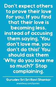 Don T Expect Others To Prove Their Love For You If You By Gurudev Sri Sri Ravi Shankar