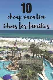 10 Cheap Vacation Ideas For Families On A Budget Cheap Family Vacations Cheap Beach Vacations Cheap Vacation