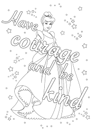 How wonderful it is that nobody need wait a single minute before starting to improve the kindness can become its own motive. Have Courage And Be Kind From Cinderella Positive Inspiring Quotes Adult Coloring Pages