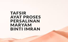 Ini antara petua yang kita sering dengar bukan? Tafsir Ayat Proses Persalinan Maryam Binti Imran