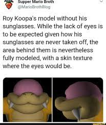 Supper Mario Broth @MarioBrothBlog Roy Koopa's model without his sunglasses.  While the lack of eyes is