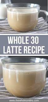 Whole30 Compliant Almond Milk Latte The Whole Smiths Recipe Smoothies With Almond Milk Almond Milk Recipes Coconut Almond Milk