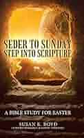 Seder to Sunday Step into Scripture: A Bible Study for Easter: Boyd, Susan  K: 9781973638384: Amazon.com: Books