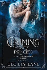 Claiming The Wolf Princess A Shifting Destinies Novella By Lane Cecilia Novella Enough Book Paranormal Romance