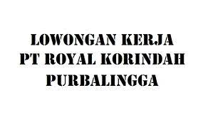 Voor nederlanders die alles willen weten over wonen, werken en reizen in het buitenland. Lowongan Kerja Pt Royal Korindah Purbalingga Agustus 2021 Info Loker Purbalingga