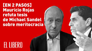 Crónica 14/08/2018 3:13 pm debora huentrul. Mauricio Rojas Sale A Enfrentar Al Nuevo Guru De La Izquierda Y Su Tesis Sobre La Meritocracia El Libero