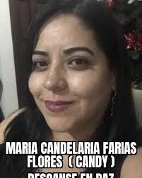 Con mucha tristeza y dolor de les avisa a familiares y amigos el Lamentable  fallecimiento de Maria Candelaria Farias Flores su cuerpo está siendo  velado en el andador Angel Rodríguez #6 en