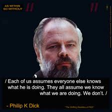 Our methods may seem strange and indirect. Even incomprehensible. But I  assure you we know what we're doing.” ** **Philip K Dick (The Adjustment  Team, 1954)** **======================** **I can hear Hunter S
