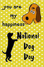 They were historically the period following the heliacal rising of the star system sirius. Amazon National Dog Day You Are My Happiness Love Dog Gift Beautiful Lined Notebook Journal Gift Lined Notebook Journal Gift 120 Pages 6x9 Soft Cover Matte Finish Notebooks Dream Artist Dogs