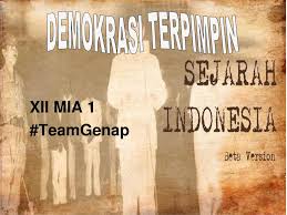 Untuk mengganti demokrasi liberal yang dianggap tidak stabil untuk negara indonesia. Demokrasi Terpimpin Demokrasi Terpimpin Xii Mia 1 Teamgenap Ppt Download