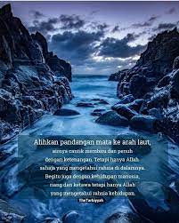 Di dalam hal jatuh janganlah percaya kepada diri sendiri dan kepada datarnya jalan karena menurut laporan dinas lalu. Kata Kata Indah Di Lautan
