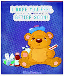 I will be there when you need me. I Hope You Feel Better Soon