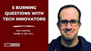 Five Burning Questions: Matt Caulfield, Founder & CEO at Boston-Startup,  Oort