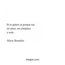 Mario Benedetti Frases De Amor Si Te Quiero Es Porque Sos Mi Amor Mi Complice Y Todo Literatura Citas Sos Mi Amor Te Quiero Mario Benedetti