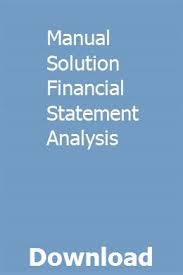 Manual Solution Financial Statement Analysis Financial Statement Analysis Financial Statement Analysis