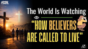 The World is Watching) The Role of Believers in Today's World: More Than  Sunday Worship