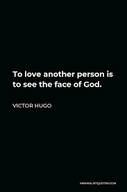 Love is like a tree: Victor Hugo Quote To Love Another Person Is To See The Face Of God