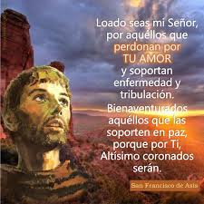 Biografia Imagen De San Francisco De Asis Frases De Santos Dia De San Francisco De Asis Loado Seas Mi Senor Por Aquello Que Perdona Frases Catolicas San Francisco De Asis Francisco De Asis