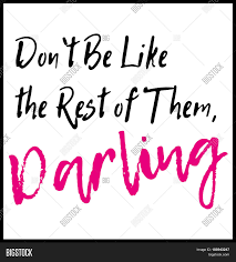 Don´t be like the rest of them darling. Don T Be Like Rest Vector Photo Free Trial Bigstock